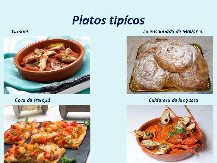 Platos tipícos Tumbet Coca de trempó La ensaimada de Mallorca Caldereta de langosta 