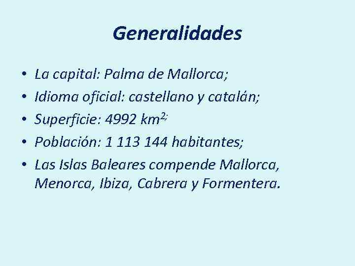 Generalidades • • • La capital: Palma de Mallorca; Idioma oficial: castellano y catalán;