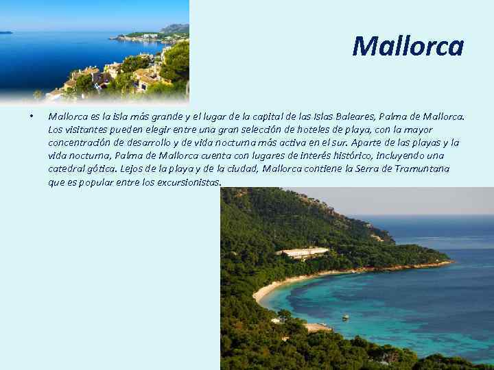 Mallorca • Mallorca es la isla más grande y el lugar de la capital