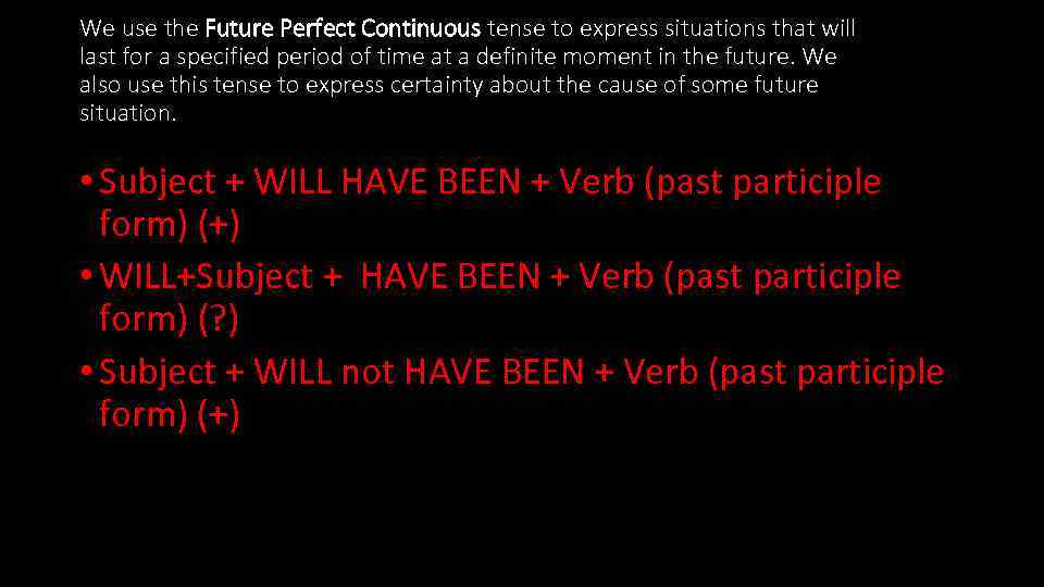 We use the Future Perfect Continuous tense to express situations that will last for