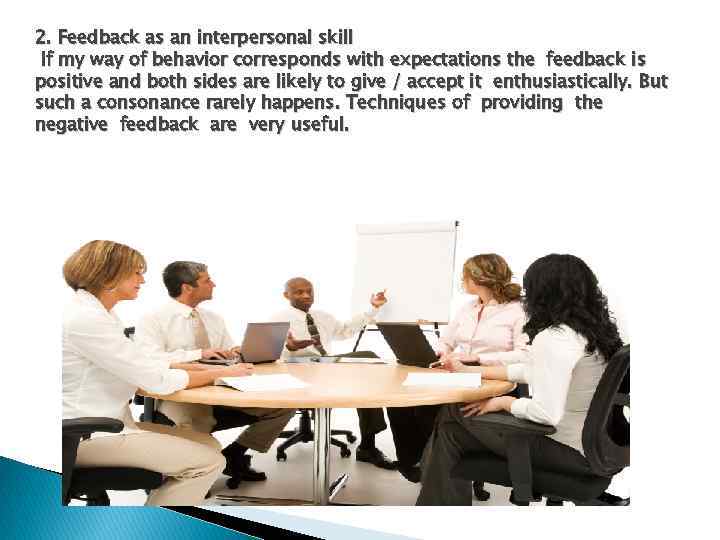 2. Feedback as an interpersonal skill If my way of behavior corresponds with expectations