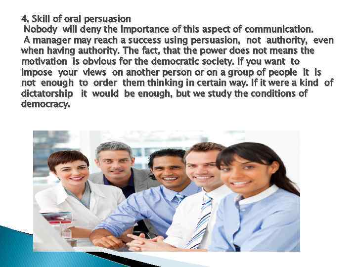 4. Skill of oral persuasion Nobody will deny the importance of this aspect of