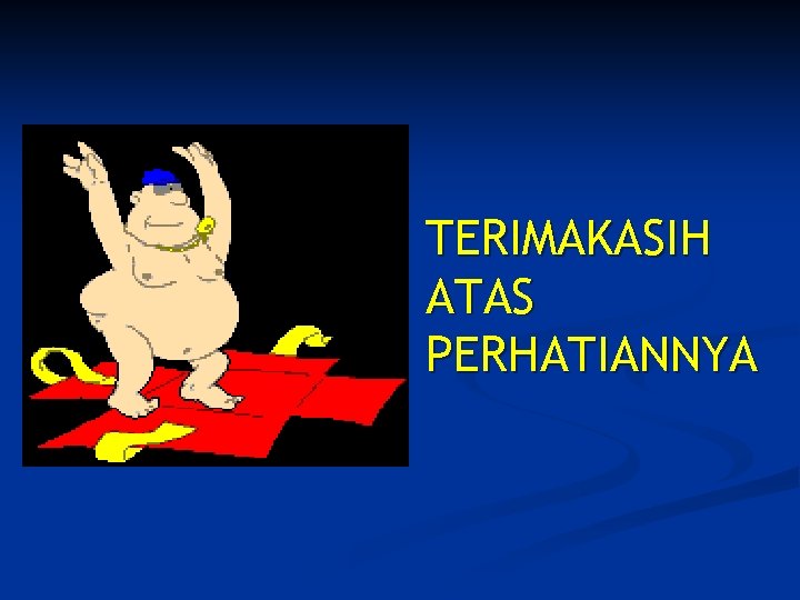 TERIMAKASIH ATAS PERHATIANNYA 