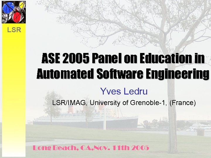 LSR ASE 2005 Panel on Education in Automated Software Engineering Yves Ledru LSR/IMAG, University