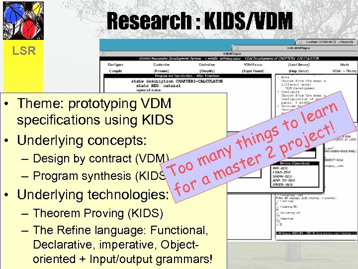 Research : KIDS/VDM LSR • Theme: prototyping VDM specifications using KIDS • Underlying concepts: