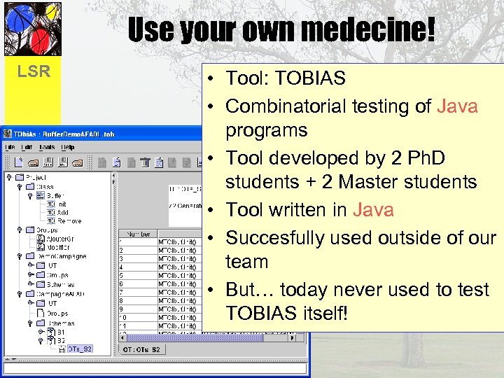 Use your own medecine! LSR • Tool: TOBIAS • Combinatorial testing of Java programs