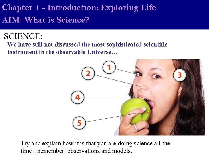 Chapter 1 - Introduction: Exploring Life AIM: What is Science? SCIENCE: We have still