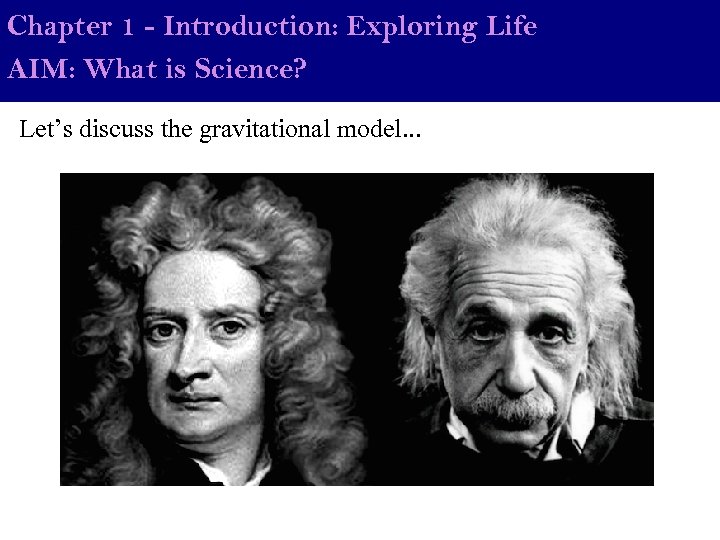 Chapter 1 - Introduction: Exploring Life AIM: What is Science? Let’s discuss the gravitational