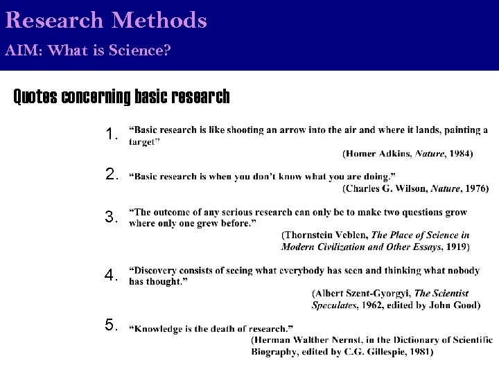 Research Methods AIM: What is Science? Quotes concerning basic research 1. 2. 3. 4.
