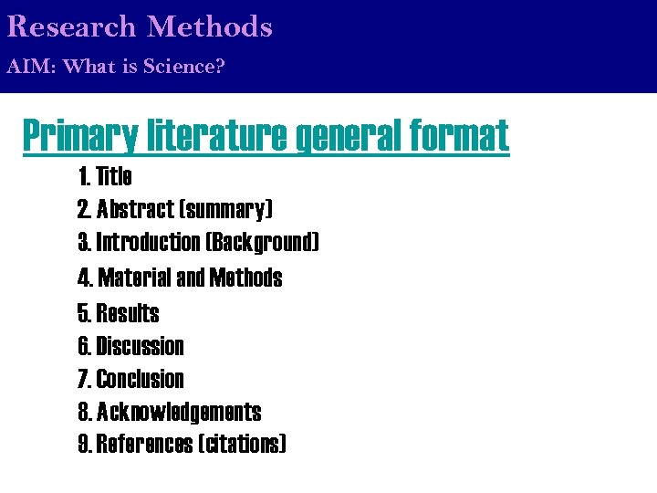 Research Methods AIM: What is Science? Primary literature general format 1. Title 2. Abstract