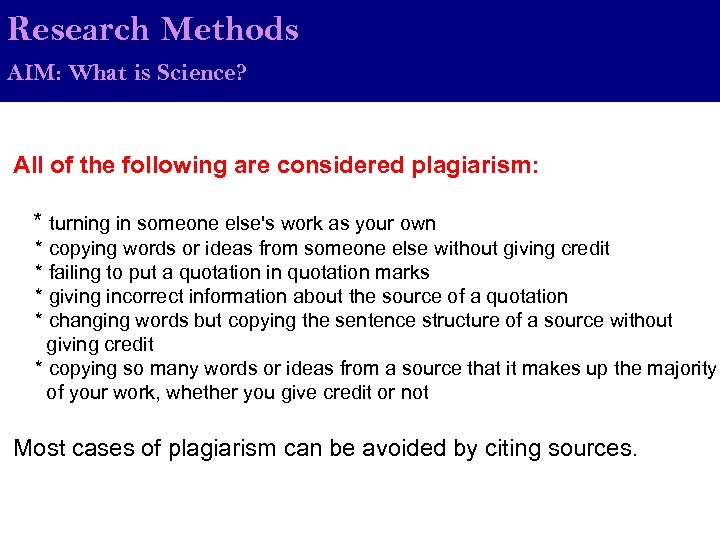 Research Methods AIM: What is Science? All of the following are considered plagiarism: *