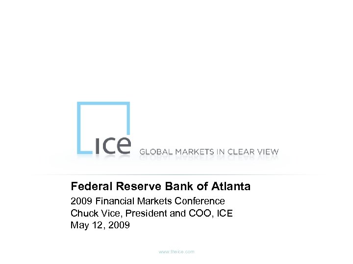 Federal Reserve Bank of Atlanta 2009 Financial Markets Conference Chuck Vice, President and COO,