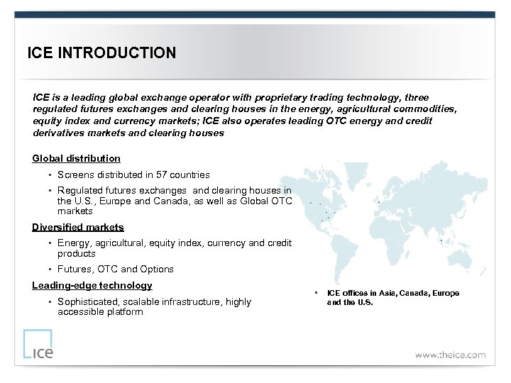 ICE INTRODUCTION ICE is a leading global exchange operator with proprietary trading technology, three