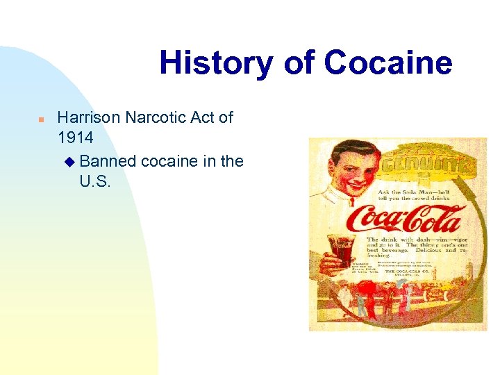 History of Cocaine n Harrison Narcotic Act of 1914 u Banned cocaine in the