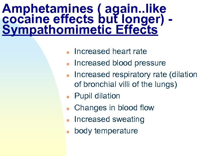 Amphetamines ( again. . like cocaine effects but longer) Sympathomimetic Effects n n n