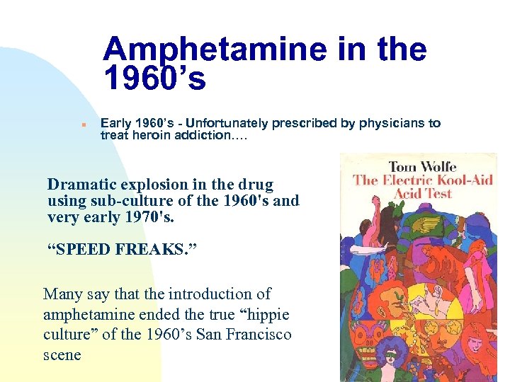 Amphetamine in the 1960’s n Early 1960’s - Unfortunately prescribed by physicians to treat