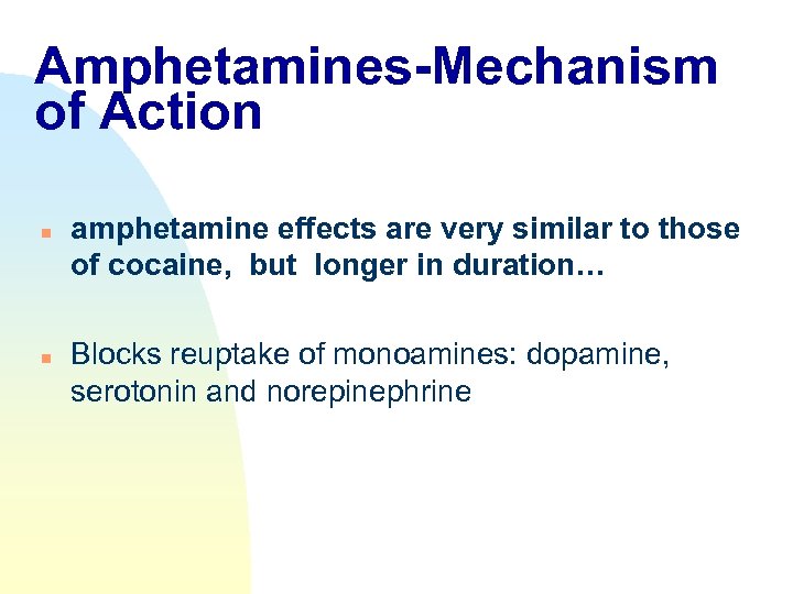Amphetamines-Mechanism of Action n n amphetamine effects are very similar to those of cocaine,