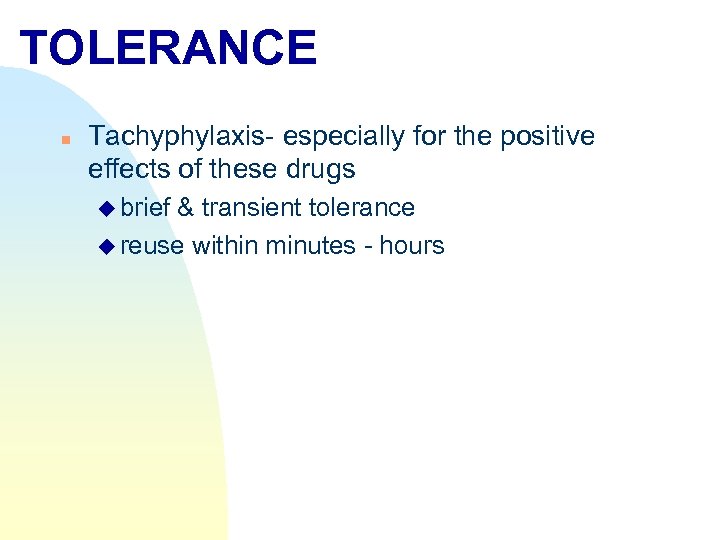 TOLERANCE n Tachyphylaxis- especially for the positive effects of these drugs u brief &