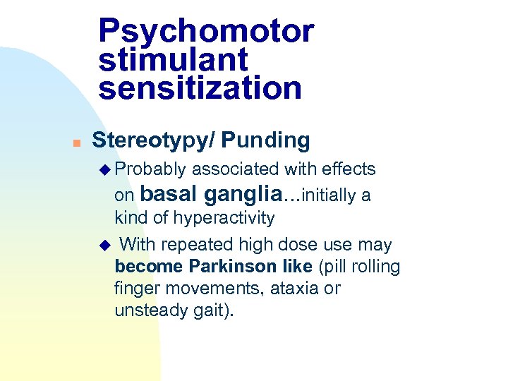 Psychomotor stimulant sensitization n Stereotypy/ Punding u Probably associated with effects on basal ganglia…initially