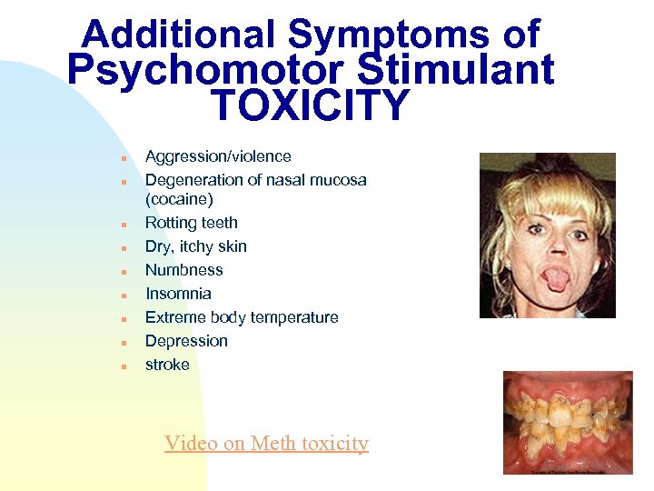 Additional Symptoms of Psychomotor Stimulant TOXICITY n n n n n Aggression/violence Degeneration of