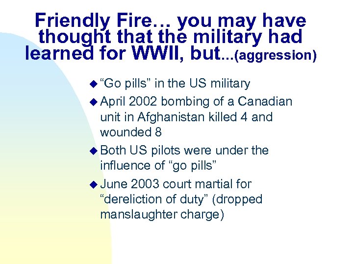 Friendly Fire… you may have thought that the military had learned for WWII, but…(aggression)