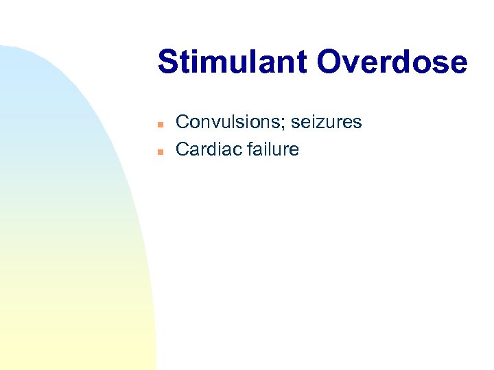 Stimulant Overdose n n Convulsions; seizures Cardiac failure 