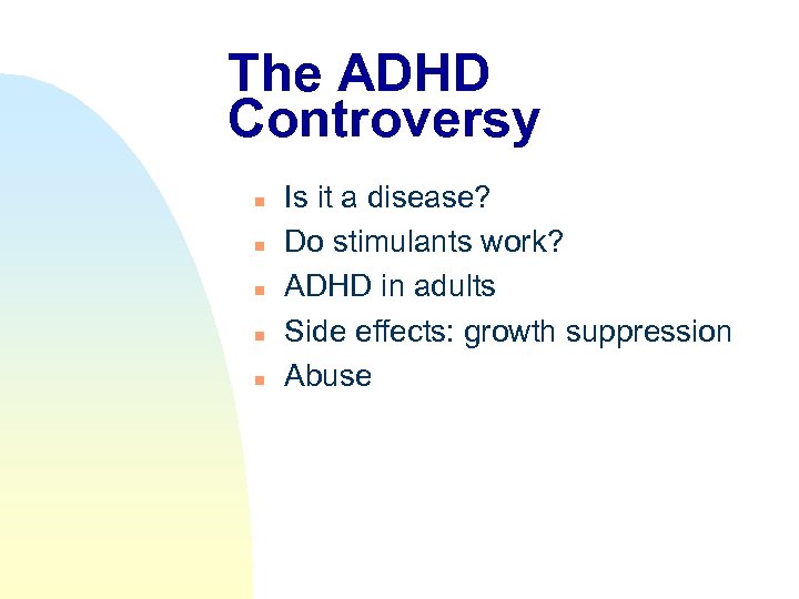 The ADHD Controversy n n n Is it a disease? Do stimulants work? ADHD