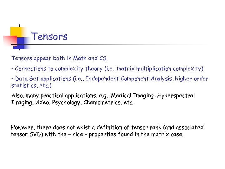 Tensors appear both in Math and CS. • Connections to complexity theory (i. e.