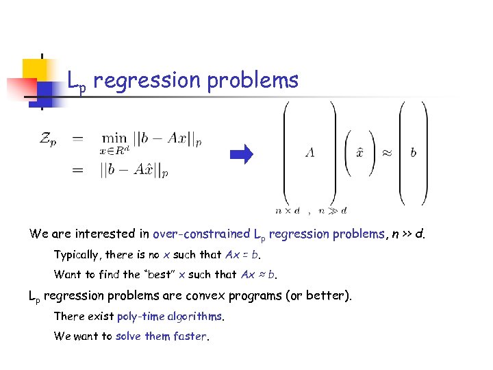 Lp regression problems We are interested in over-constrained Lp regression problems, n >> d.