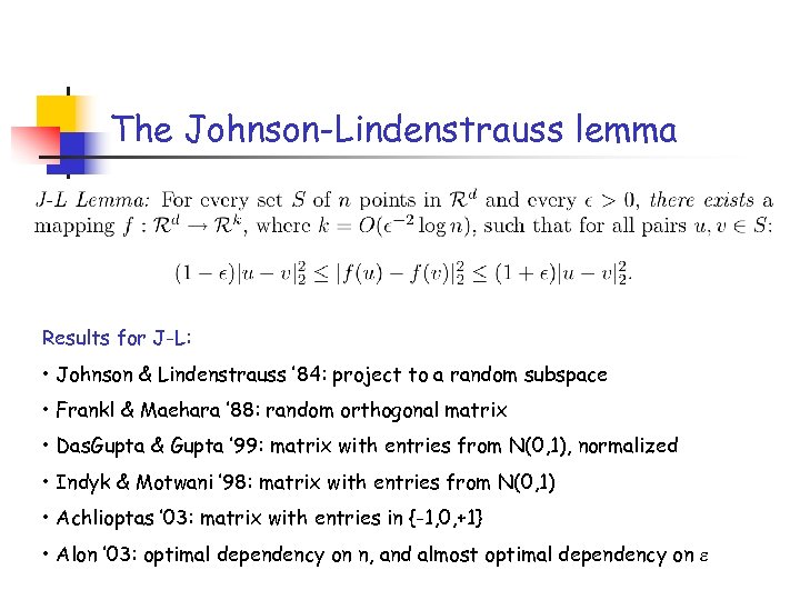 The Johnson-Lindenstrauss lemma Results for J-L: • Johnson & Lindenstrauss ’ 84: project to