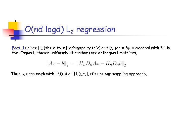 O(nd logd) L 2 regression Fact 1: since Hn (the n-by-n Hadamard matrix) and