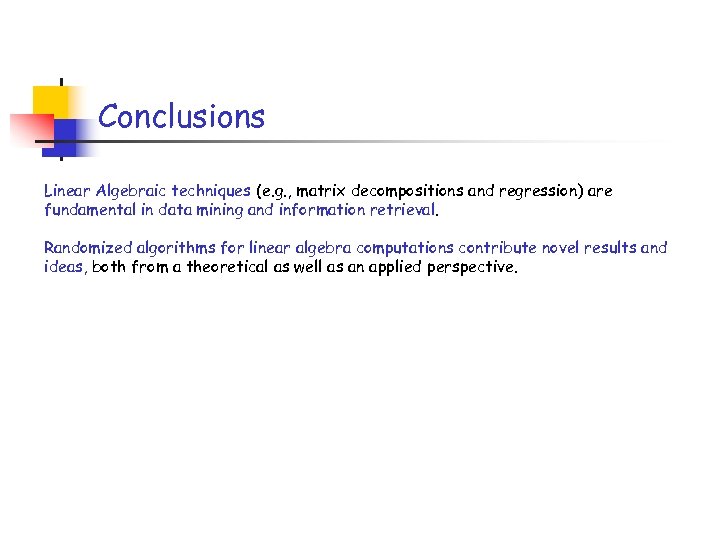 Conclusions Linear Algebraic techniques (e. g. , matrix decompositions and regression) are fundamental in