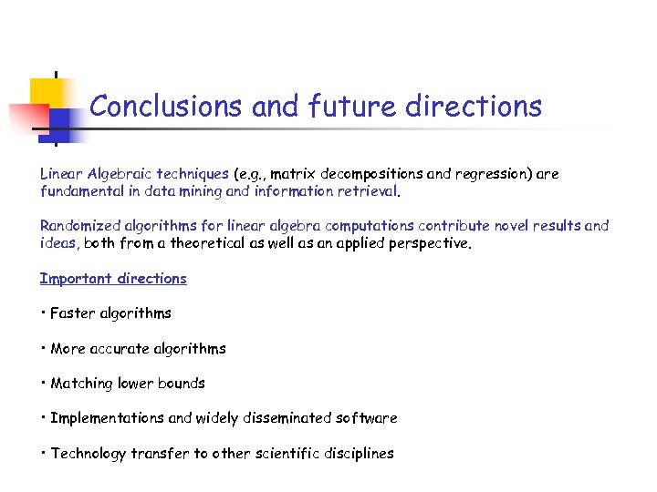 Conclusions and future directions Linear Algebraic techniques (e. g. , matrix decompositions and regression)
