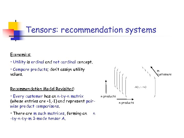 Tensors: recommendation systems Economics: • Utility is ordinal and not cardinal concept. • Compare