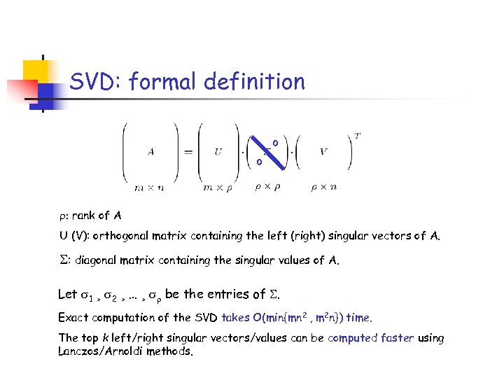 SVD: formal definition 0 0 : rank of A U (V): orthogonal matrix containing