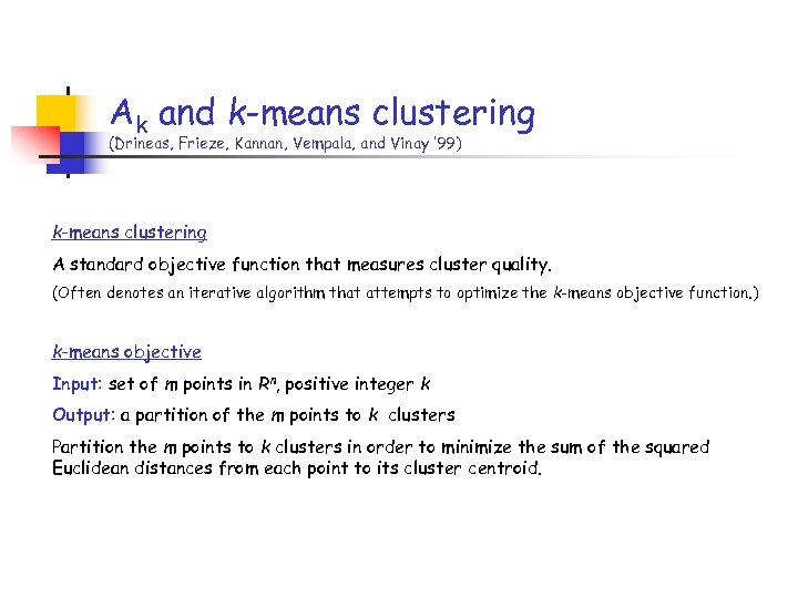 Ak and k-means clustering (Drineas, Frieze, Kannan, Vempala, and Vinay ’ 99) k-means clustering