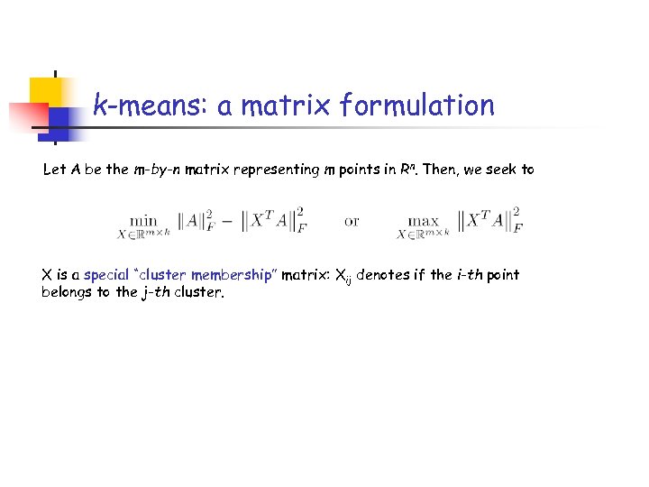 k-means: a matrix formulation Let A be the m-by-n matrix representing m points in