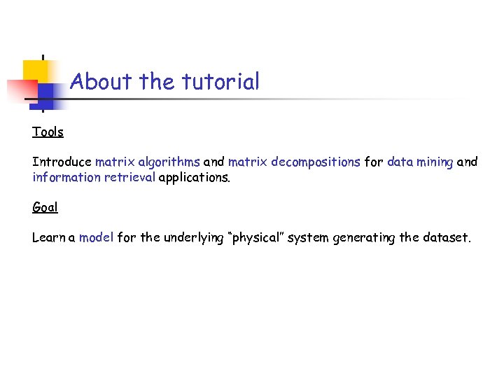 About the tutorial Tools Introduce matrix algorithms and matrix decompositions for data mining and
