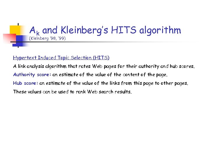 Ak and Kleinberg’s HITS algorithm (Kleinberg ’ 98, ’ 99) Hypertext Induced Topic Selection