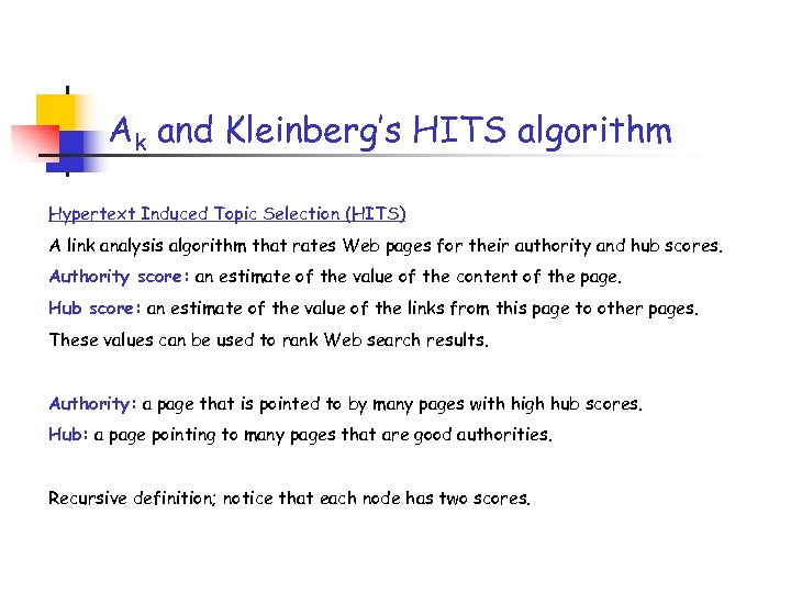 Ak and Kleinberg’s HITS algorithm Hypertext Induced Topic Selection (HITS) A link analysis algorithm