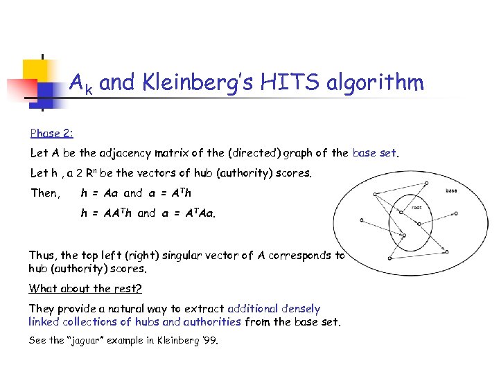 Ak and Kleinberg’s HITS algorithm Phase 2: Let A be the adjacency matrix of