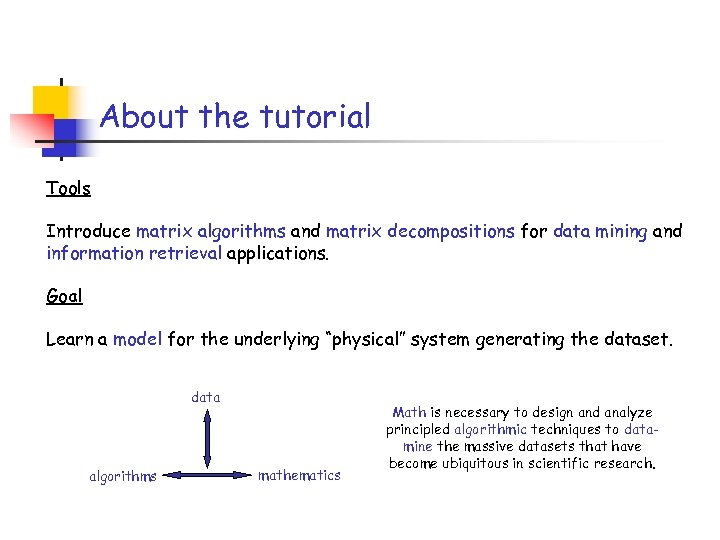 About the tutorial Tools Introduce matrix algorithms and matrix decompositions for data mining and