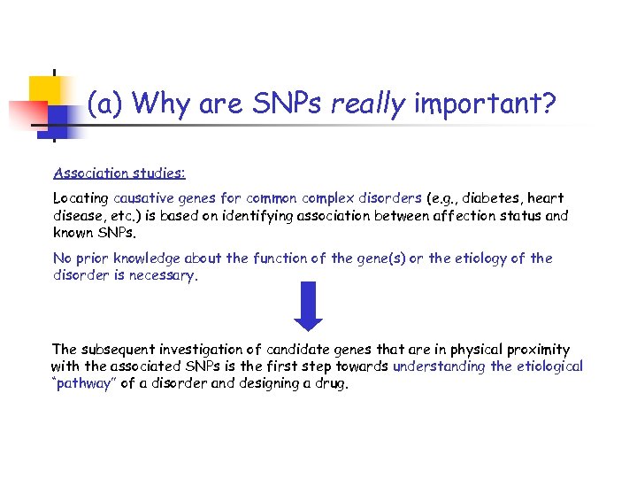 (a) Why are SNPs really important? Association studies: Locating causative genes for common complex
