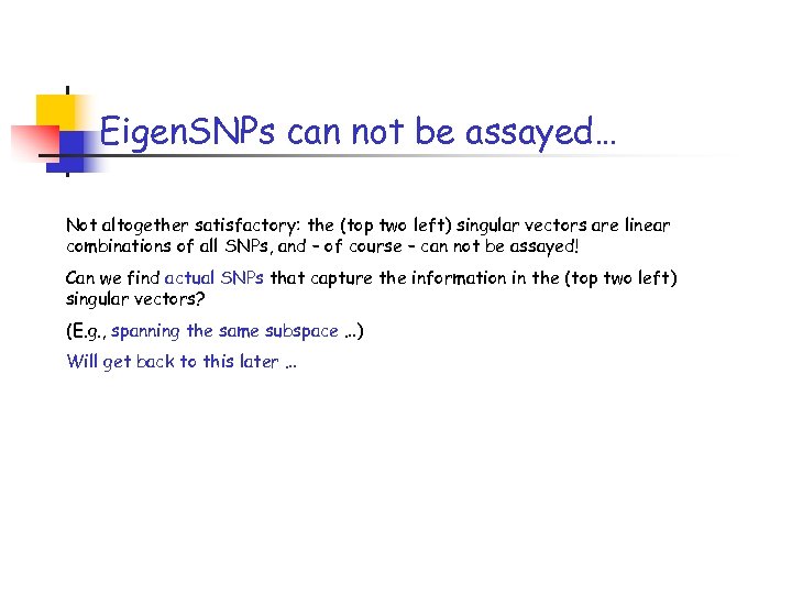 Eigen. SNPs can not be assayed… Not altogether satisfactory: the (top two left) singular