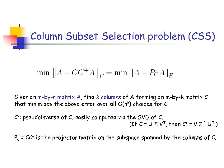 Column Subset Selection problem (CSS) Given an m-by-n matrix A, find k columns of