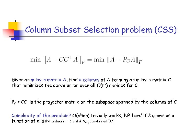 Column Subset Selection problem (CSS) Given an m-by-n matrix A, find k columns of