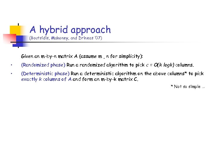 A hybrid approach (Boutsidis, Mahoney, and Drineas ’ 07) Given an m-by-n matrix A