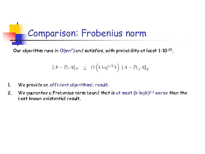 Comparison: Frobenius norm Our algorithm runs in O(mn 2) and satisfies, with probability at