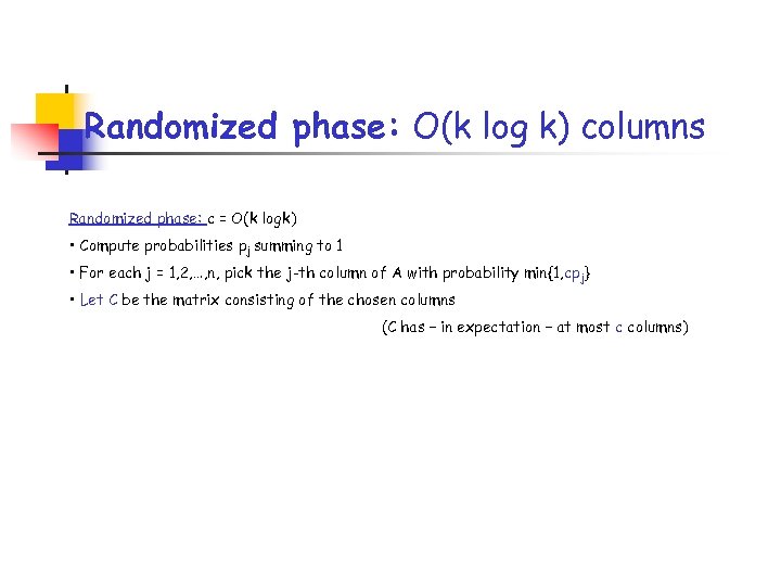 Randomized phase: O(k log k) columns Randomized phase: c = O(k logk) • Compute