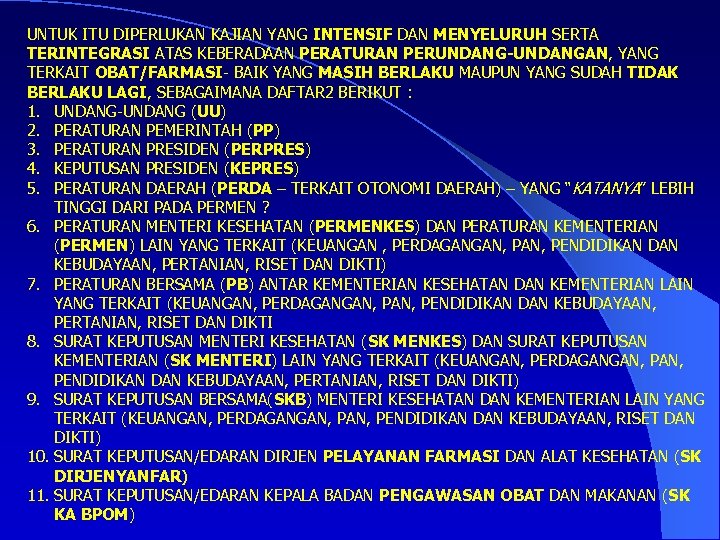 UNTUK ITU DIPERLUKAN KAJIAN YANG INTENSIF DAN MENYELURUH SERTA TERINTEGRASI ATAS KEBERADAAN PERATURAN PERUNDANG-UNDANGAN,